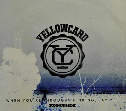 When You're Through Thinking, Say Yes (Acoustic) - Yellowcard