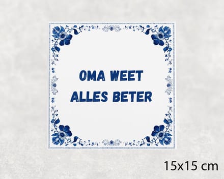 Spreuk tegel 15x15 cm Oma weet alles beter