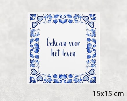 Spreuk tegel 15x15 cm Gekozen voor het leven