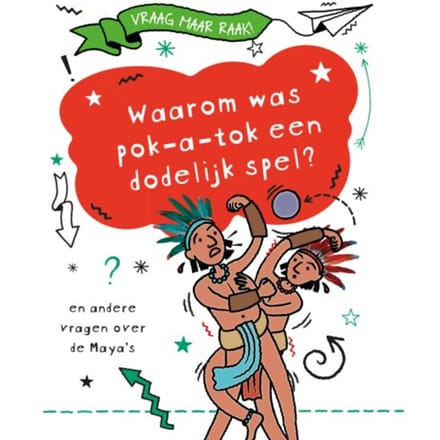 Waarom Was Pok-A-Tok Een Dodelijk Spel? - Vraag Maar Raak! - Tim Cooke