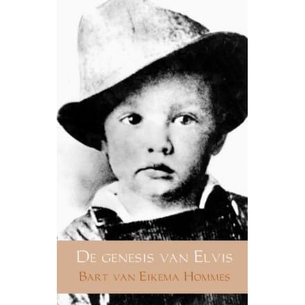 De Genesis Van Elvis - Bart van Eikema Hommes