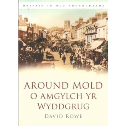 Around Mold - O Amgylch Yr Wyddgrug - David Rowe