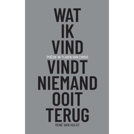 Wat Ik Vind, Vindt Niemand Ooit Terug - Rene Van Hulst