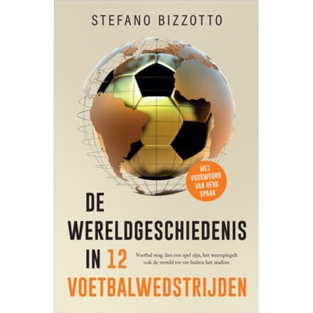 De Wereldgeschiedenis In 12 Voetbalwedstrijden - Stefano Bizzotto