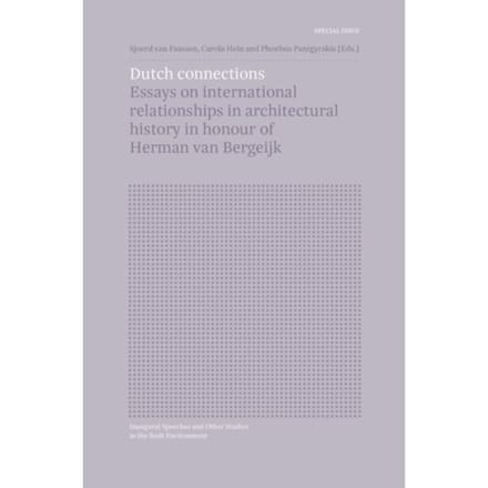 Special Issue: Dutch Connections - Inaugural Speeches And Other Studies In The Built
