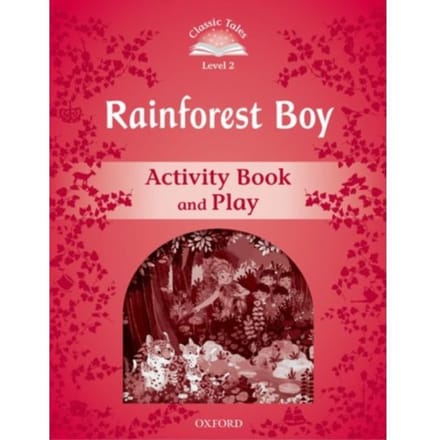 Classic Tales Second Edition: Level 2: Rainforest Boy Activity Book & Play - Classic Tales Second - Rachel Bladon