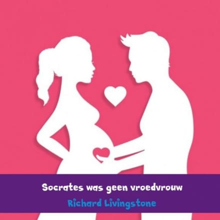 Socrates Was Geen Vroedvrouw - Richard Livingstone