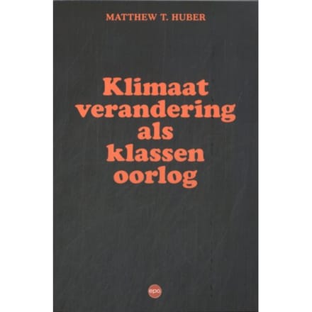 Klimaatverandering Als Klassenoorlog - Matthew T. Huber