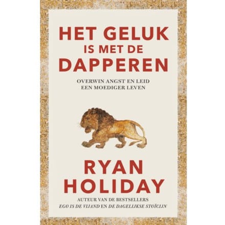 Het Geluk Is Met De Dapperen - Ryan Holiday