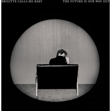 Brigitte Calls Me Baby - The Future Is Our Way Out (CD)