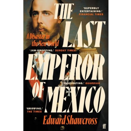 The Last Emperor Of Mexico - Edward Shawcross