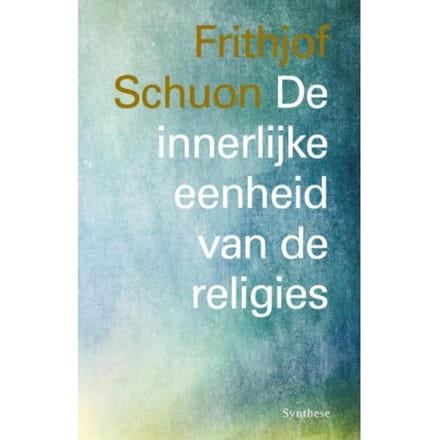 De Innerlijke Eenheid Van De Religies - Frithjof Schuon