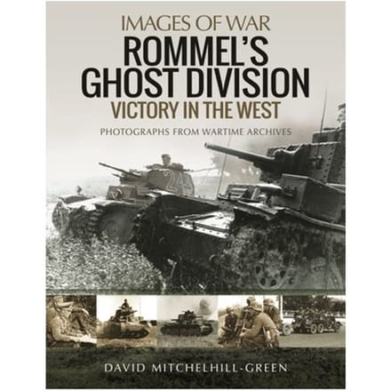 Rommel's Ghost Division: Victory In The West - Images Of War - David Mitchelhill-Green