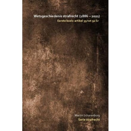 Wetsgeschiedenis Strafrecht: Artikel 39 Tot 92 Sr - Martin Scharenborg