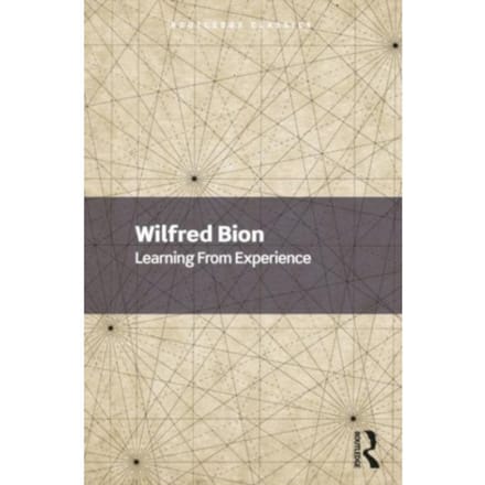 Learning From Experience - Routledge Classics - Bion, Wilfred