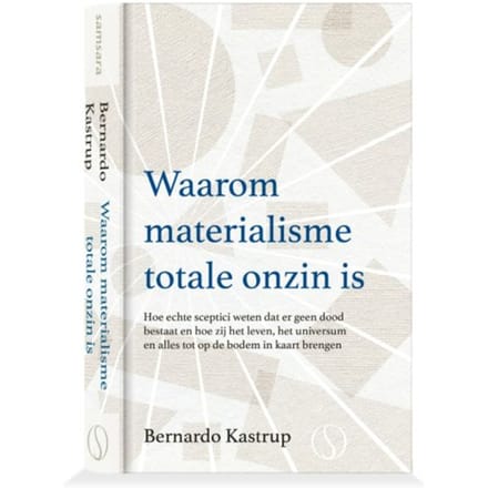 Waarom Materialisme Totale Onzin Is - Bernardo Kastrup