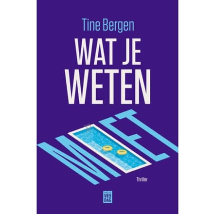 Wat Je Weten Moet - Tine Bergen