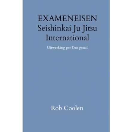 Handleiding & Exameneisen Seishinkai Ju Jitsu International - Rob Coolen