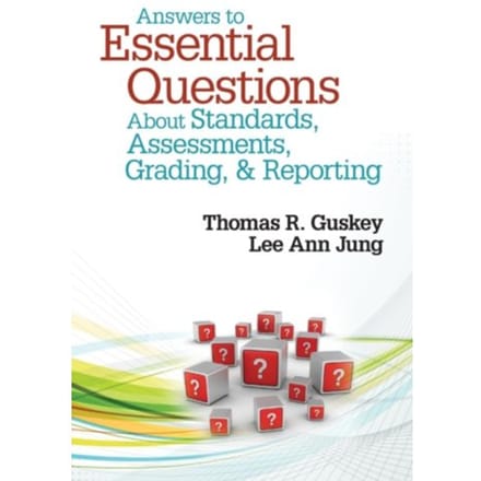 Answers To Essential Questions About Standards, Assessments, Grading, And Reporting - Guskey, Thomas R.