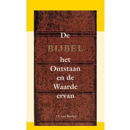 De Bijbel: Het Ontstaan En De Waarde Ervan - J.I. van Baaren