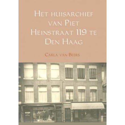 Het Huisarchief Van Piet Heinstraat 119 Te Den Haag - Carla van Beers