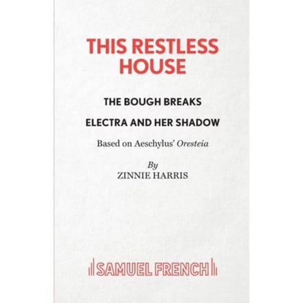 This Restless House, Pts. Two & Three: The Bough Breaks / Electra And Her Shadow - Zinnie Harris