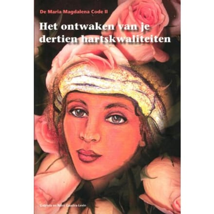 De Maria Magdalena Code Ii / Het Ontwaken Van Je Dertien Kartskwaliteiten - Gabriela Gaastra-Levin