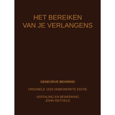 Het Bereiken Van Je Verlangens - Genevieve Behrend