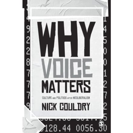 Why Voice Matters: Culture And Politics After Neoliberalism - Couldry