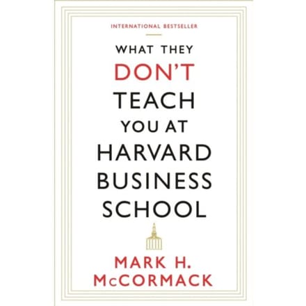 What They Don't Teach You At Harvard Business School - Mark H. McCormack