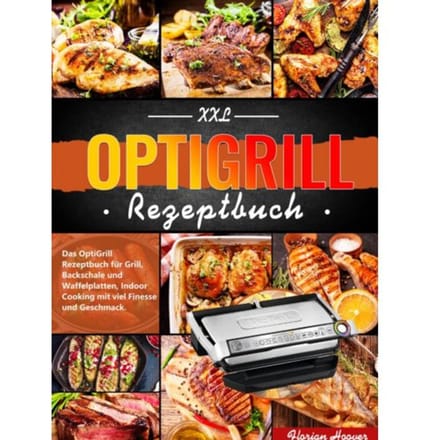 Xxl Optigrill Rezeptbuch - Florian Hoover