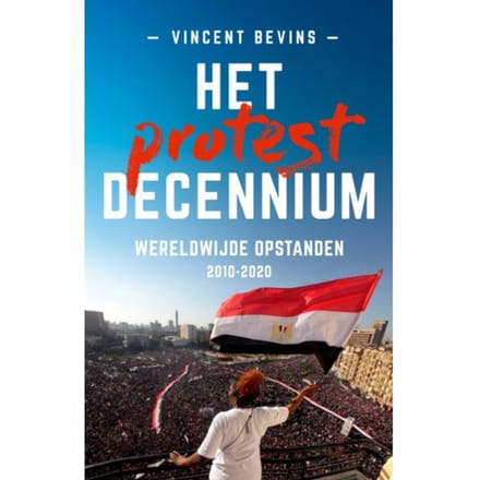 Het Protestdecennium - Vincent Bevins