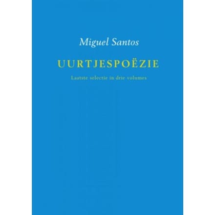 Uurtjespoëzie / Laatste Selectie In Drie Volumes - Miguel Santos