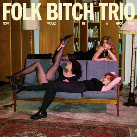 Folk Bitch Trio - Now Would Be A Good Time (CD)
