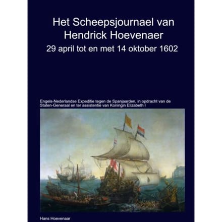 Het Scheepsjournaal Van Hendrick Hoevenaar 29 April T/M/ 14 Oktober 1602 - Hans Hoevenaar