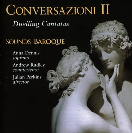 Anna Dennis, Andrew Radley, Sounds Baroque, Julian Perkins - Conversazioni II - Duelling Cantatas (CD)