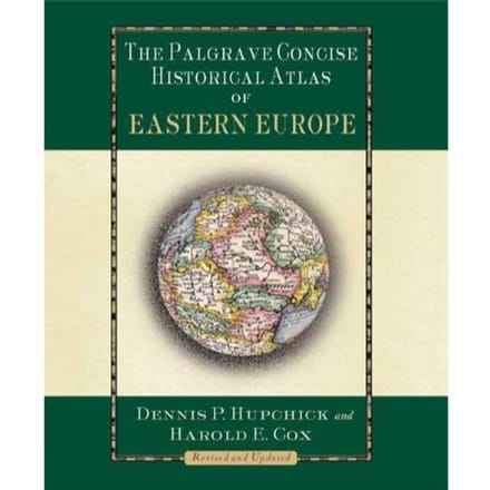 The Palgrave Concise Historical Atlas Of Eastern Europe - Dennis Hupchick