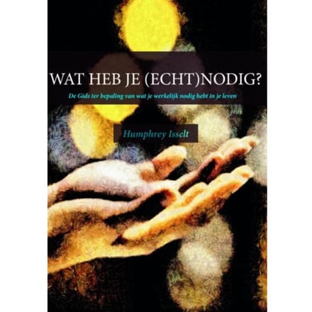 Wat Heb Je (Echt)Nodig? - Humphrey Isselt