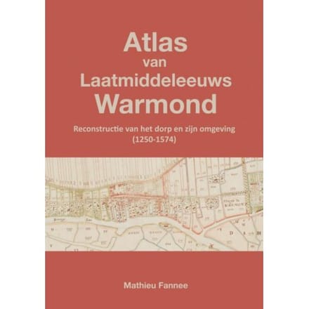 Atlas Van Laatmiddeleeuws Warmond (4e Druk) - Mathieu Fannee