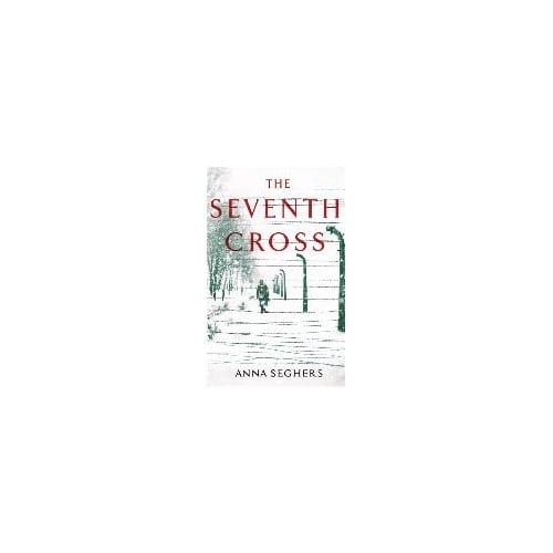 The Seventh Cross - Anna Seghers