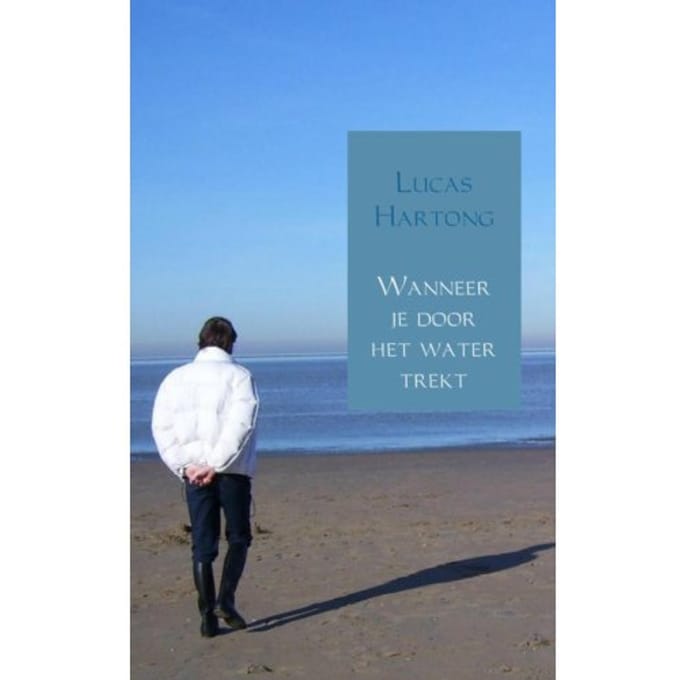 Wanneer Je Door Het Water Trekt - Lucas Hartong