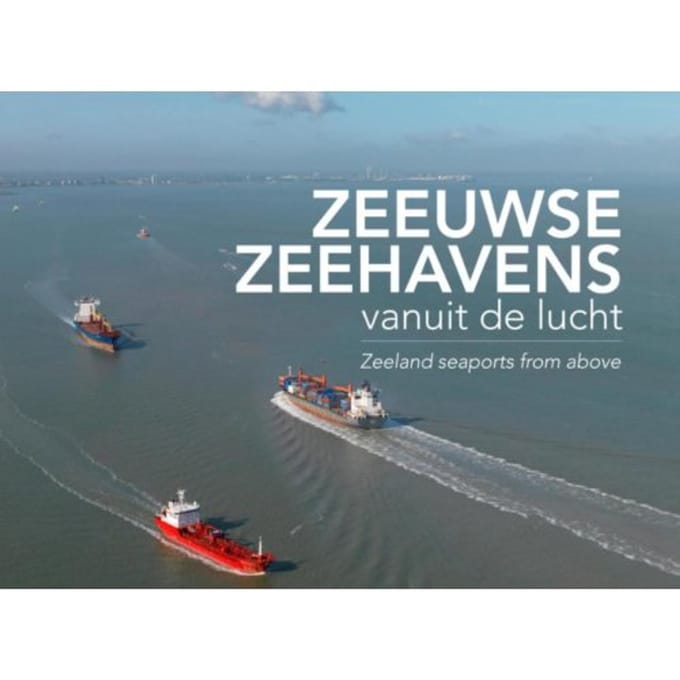 Zeeuwse Zeehavens Vanuit De Lucht / Seaports From Above - Izak van Maldegem