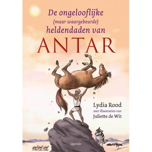 De Ongelofelijke (Maar Waargebeurde) Heldendaden Van Antar - Lydia Rood
