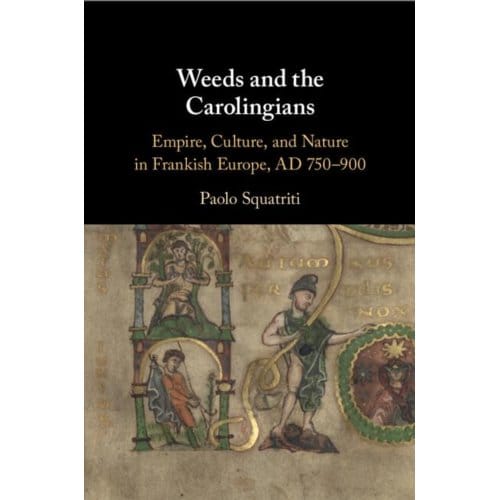 Weeds And The Carolingians - Squatriti, Paolo (University of