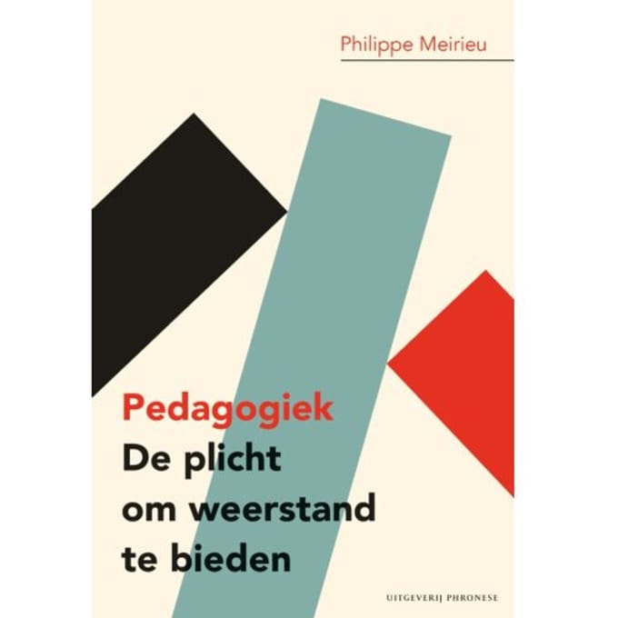 Pedagogiek: De Plicht Om Weerstand Te Bieden - Philippe Meirieu