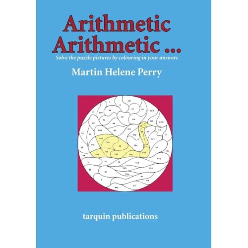 Arithmetic Arithmetic...Solve The Puzzle Pictures By Colouring In Your Answers - Martine Helene Perry