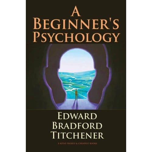 A Beginner's Psychology - Edward Bradford Titchener
