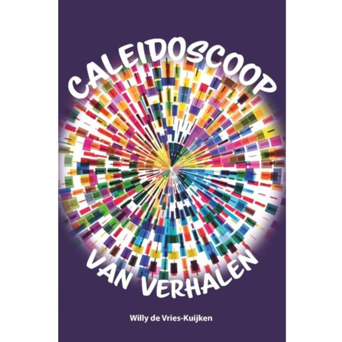 Caleidoscoop Van Verhalen - Willy de Vries-Kuijken