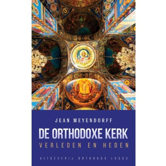 De Orthodoxe Kerk: Verleden En Heden - Jean Meyendorff