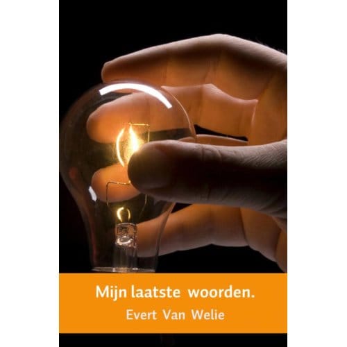 Mijn Laatste Woorden. - Evert Van  Welie